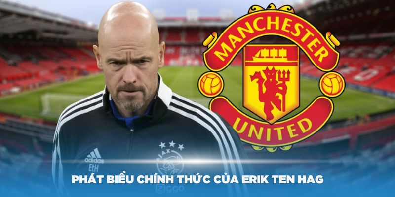 Phát biểu chính thức của Erik Ten Hag về các tin đồn sa thải